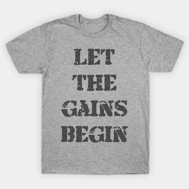 Let The Gains Begin T-Shirt by manalodesign